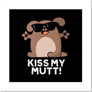 Kiss My Mutt Cute Sassy Dog Pun Posters and Art